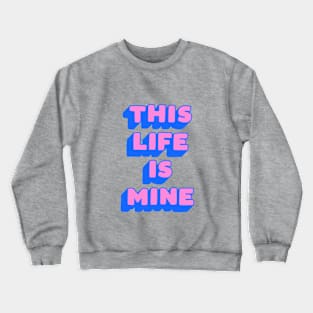 This Life is Mine in Pink and Blue Crewneck Sweatshirt